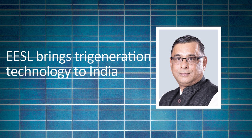 EESL brings trigeneration technology to India