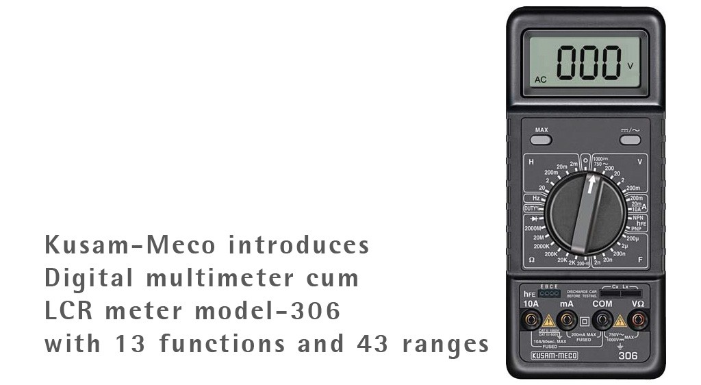 Kusam-Meco introduces Digital multimeter cum LCR meter model-306 with 13 functions and 43 ranges