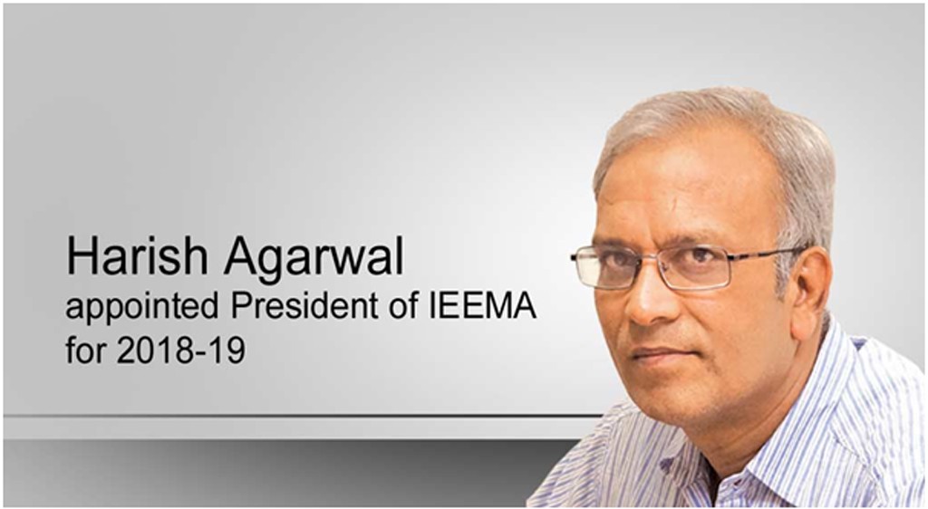 Harish Agarwal appointed President of IEEMA for 2018-19