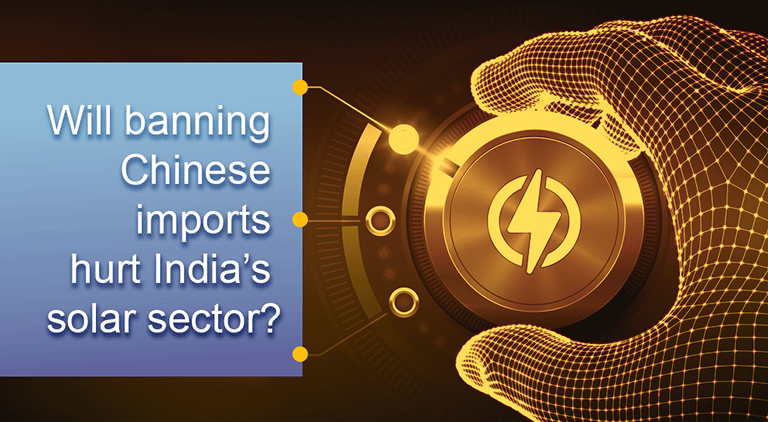 Will banning Chinese imports hurt India’s solar sector?