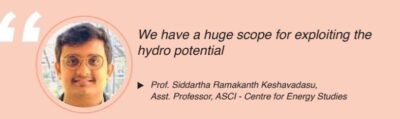 An ecosystem in need to enhance Hydropower capacity in India, Prof. Siddartha Ramakanth Keshavadasu, Asst. Professor, ASCI-Centre for Energy Studies - EPR Magazine