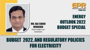Mr. Raj Singh Niranjan, Trans India Law Associates, Energy Outlook 2022 – Budget Special | EPR Magazine | Power Talk - youtube