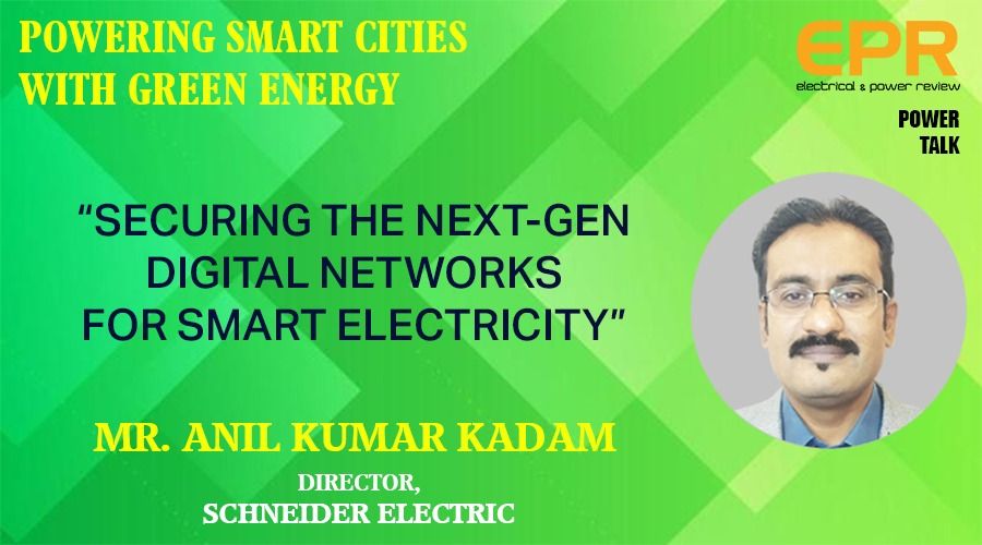 Securing the Next-gen Digital Networks for Smart Electricity | EPR Magazine | Power Talk