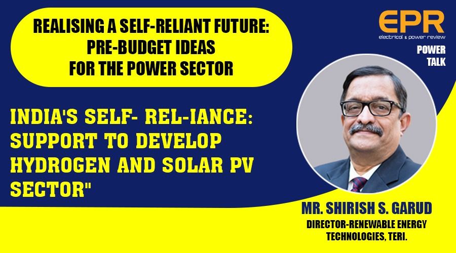 India’s Self-Reliance: Support to develop Hydrogen and Solar PV Sector | EPR Magazine | Power Talk