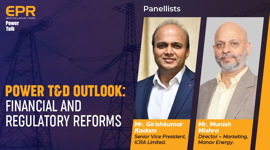 Power T&D Outlook: Financial and Regulatory Reforms | EPR Magazine | Power Talk