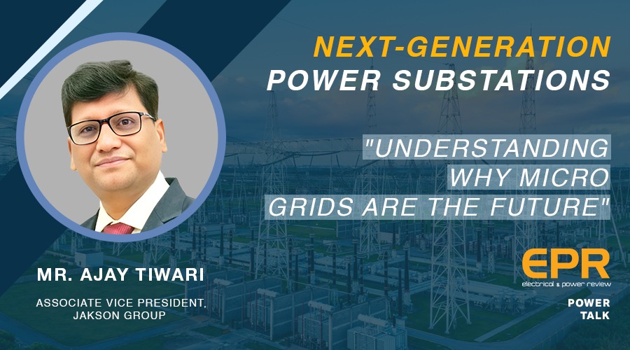 Understanding why Micro Grids are the future | EPR Magazine | Power Talk