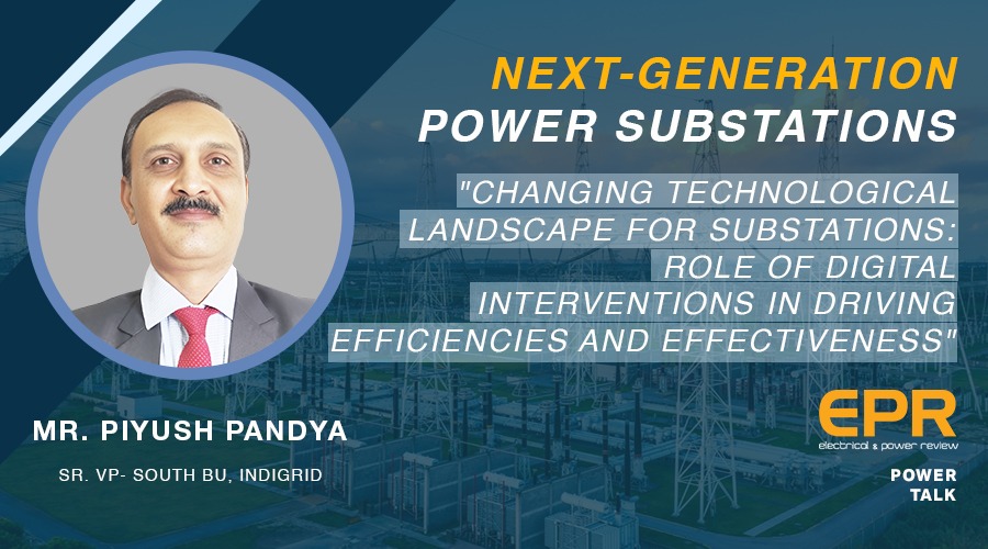 Digital interventions drive efficiencies & effectiveness in changing substations | EPR | Power Talk