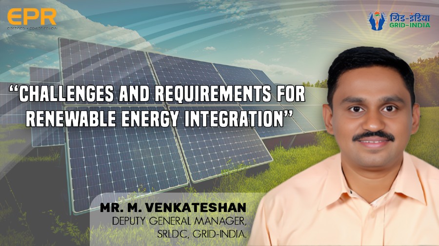 Challenges & Requirements for Renewable Energy Integration | EPR Magazine | Power Talk