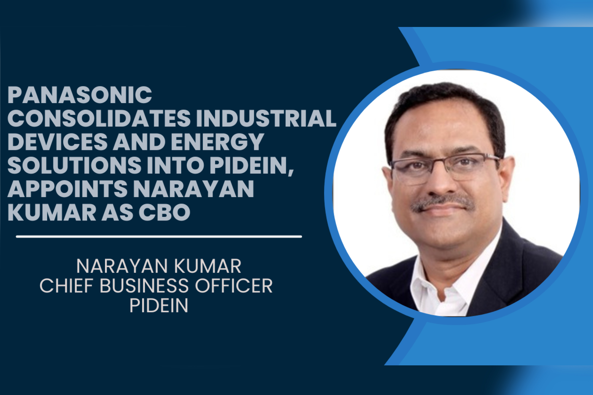 Panasonic consolidates industrial devices and energy solutions into PIDEIN, appoints Narayan Kumar as CBO